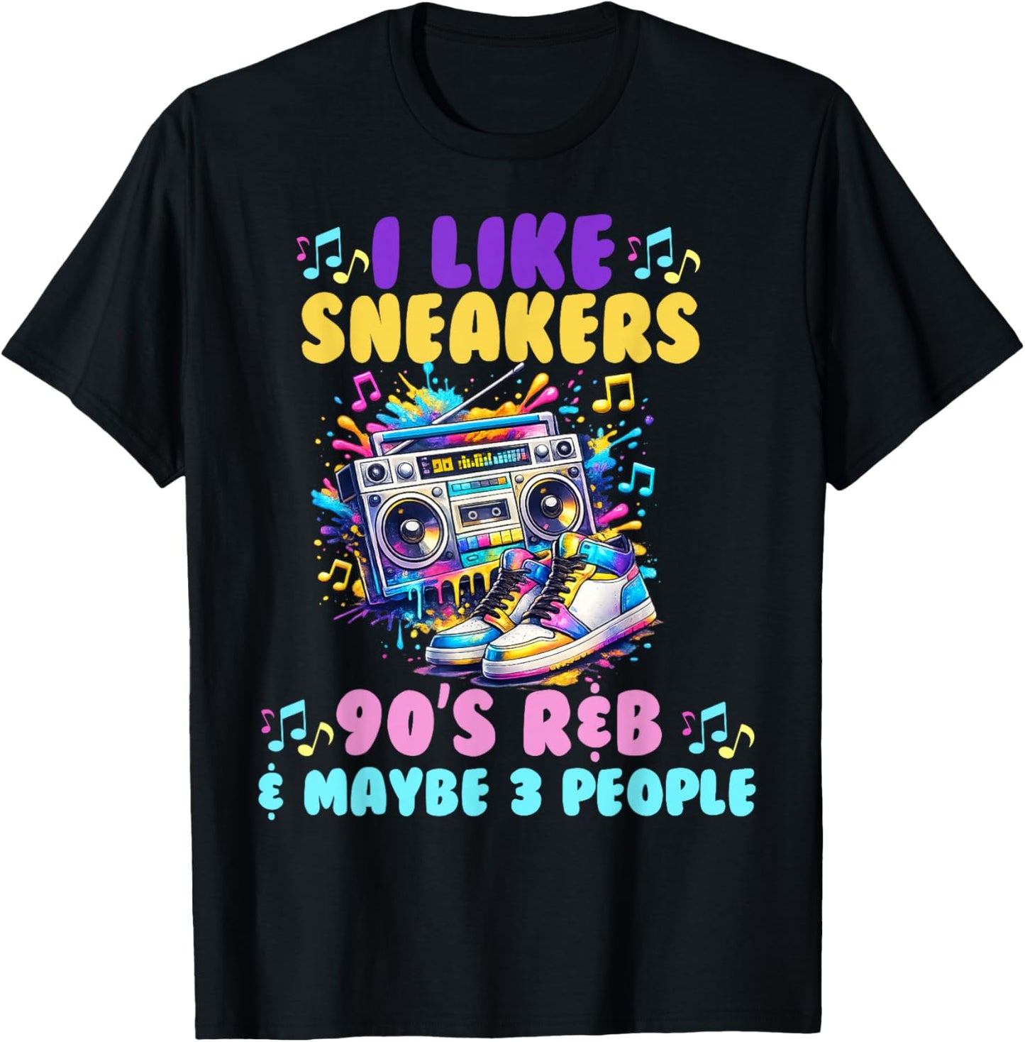I Like Sneakers 90's R&B and Like 3 People Sneakerhead T-Shirt - T-Shirt | Black
