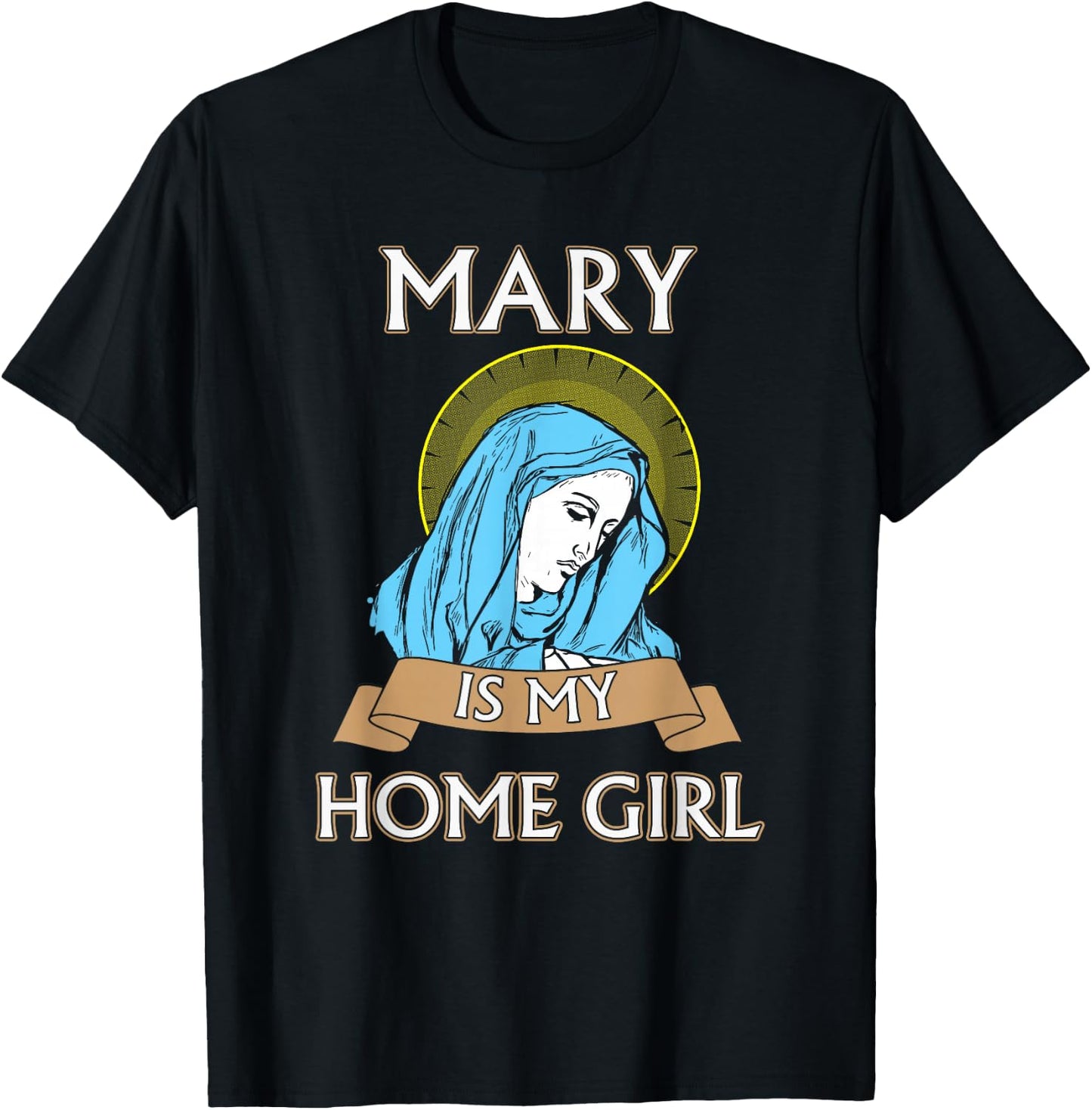 Mary is my Home Girl Catholic Shirt - Catholic Jacks T-Shirt - T-Shirt | Black