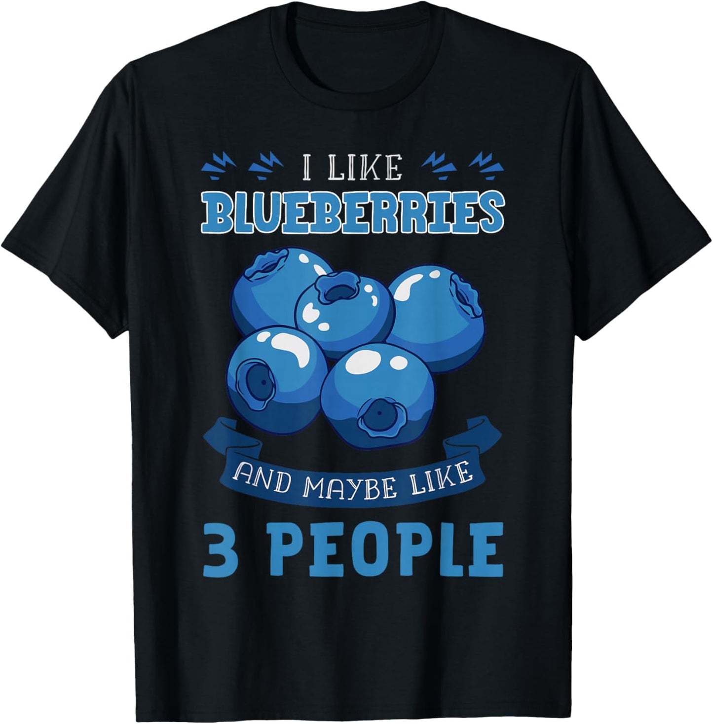 I Like Blueberries and Maybe Like 3 People T-Shirt - T-Shirt | Black