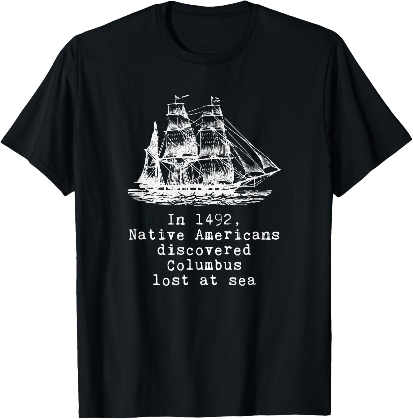 In 1492 Native Americans Discovered Columbus Lost T-Shirt - T-Shirt | Black