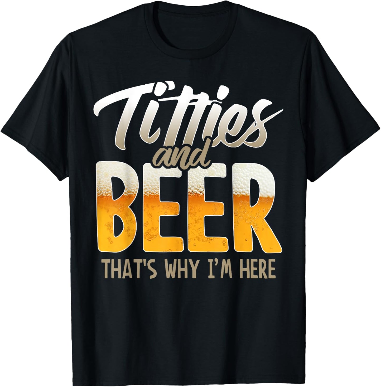 Titties and Beer thats why im here T-Shirt - T-Shirt | Black
