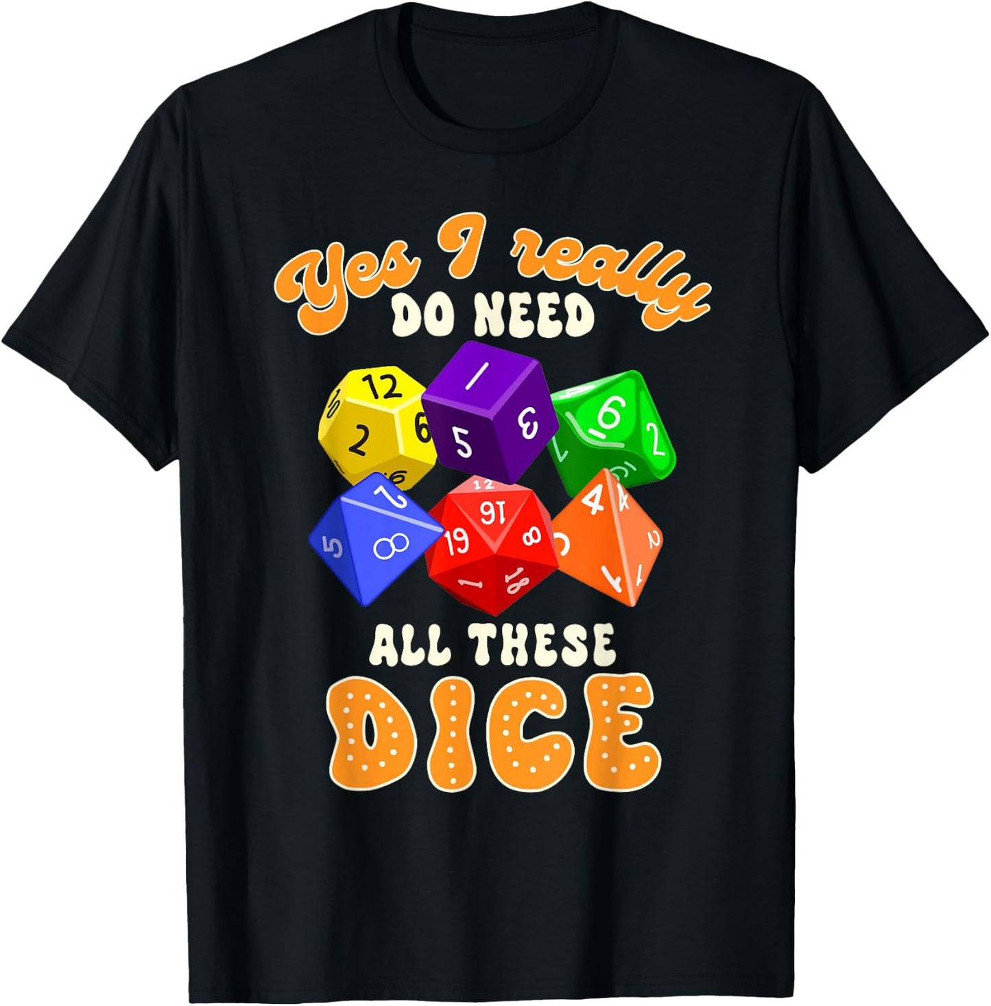 Bunco Player Game Night Yes I Really Do Need All These Dice T-Shirt - T-Shirt | Black