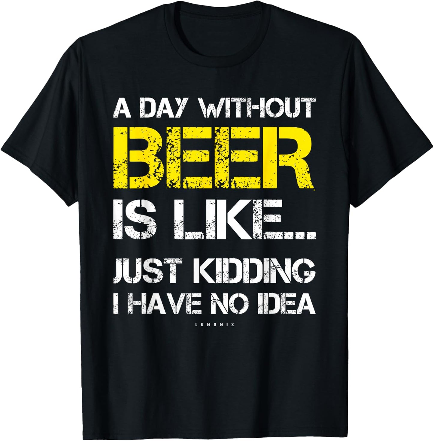 A Day Without Beer - Funny Beer Lover Gift Shirts T-Shirt - T-Shirt | Black