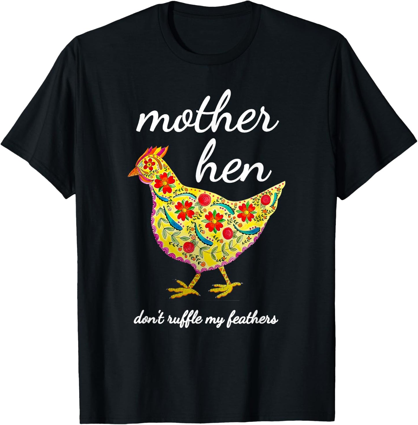 Mother Hen Don't Ruffle My Feathers Chicken Lover T-Shirt - T-Shirt | Black