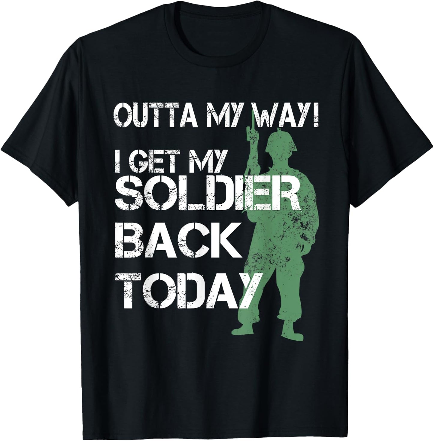 Outta My Way I Get My Soldier Back Today T Shirt Homecoming T-Shirt - T-Shirt | Black