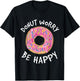 Donut Worry Be Happy Shirt - Funny Donut T-Shirt - T-Shirt | Black