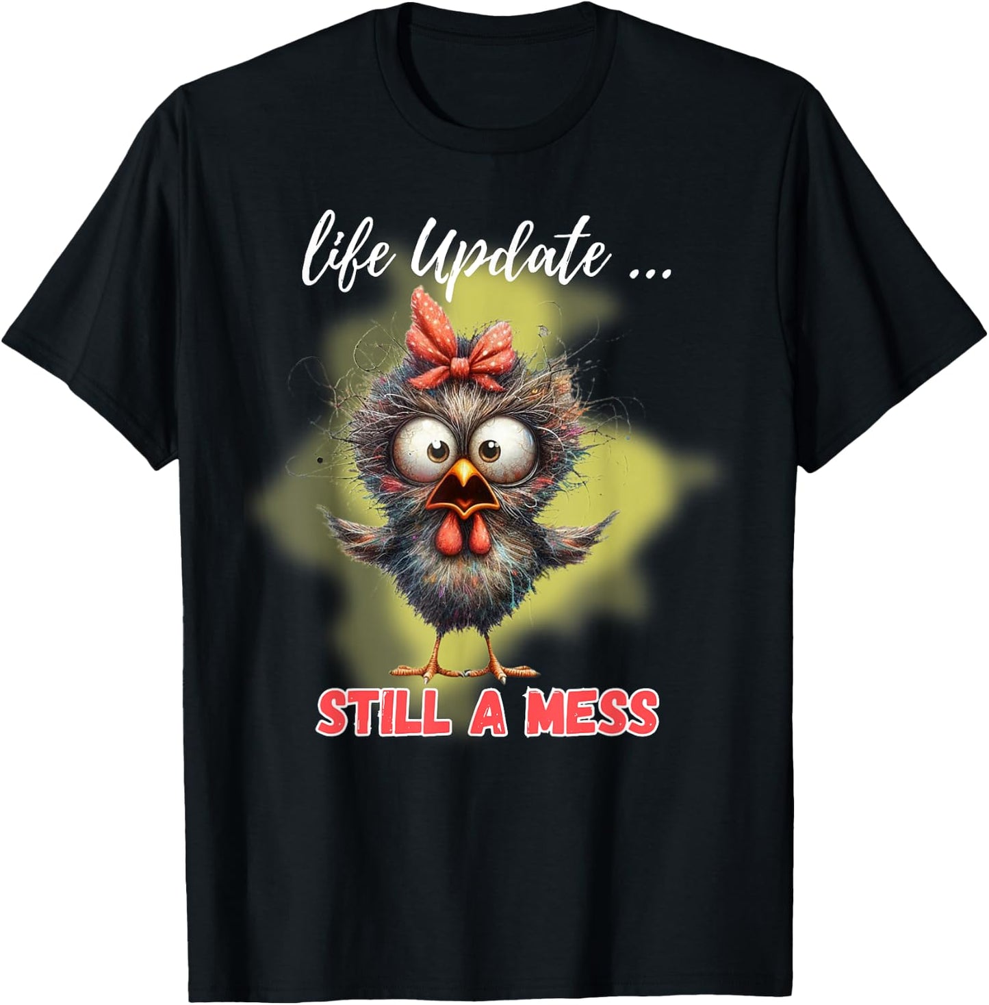 Life Update Still A Mess Funny Bird T-Shirt - T-Shirt | Black