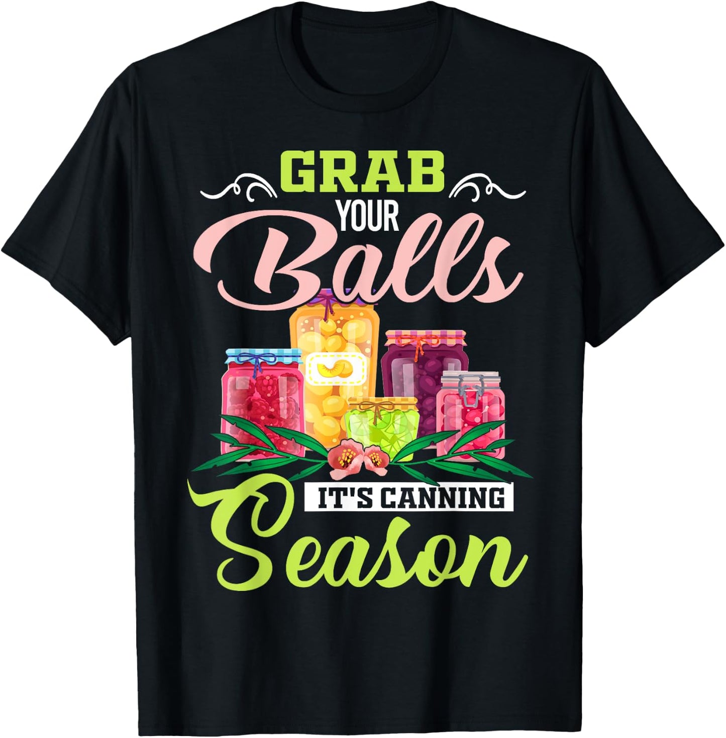 Grab Your Balls It's Canning Season Funny Quote Gift T-Shirt - T-Shirt | Black