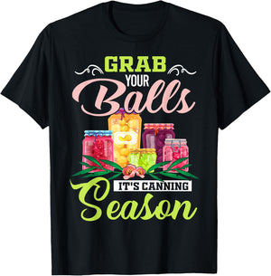 Grab Your Balls It's Canning Season Funny Quote Gift T-Shirt - T-Shirt | Black