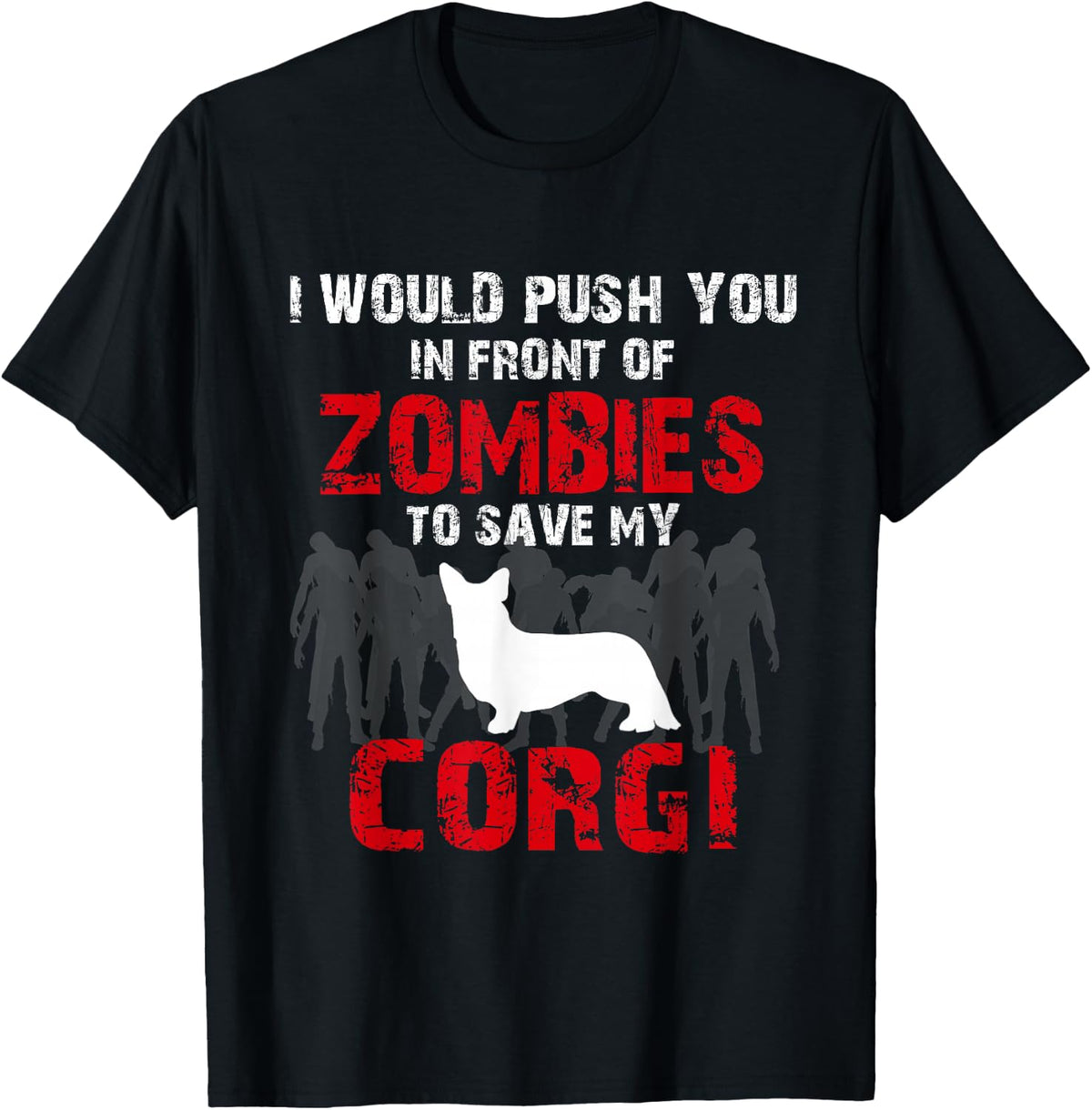 I Would Push You In Front Of Zombies To Save My Corgi Cute Dog Lover T-Shirt - T-Shirt | Black