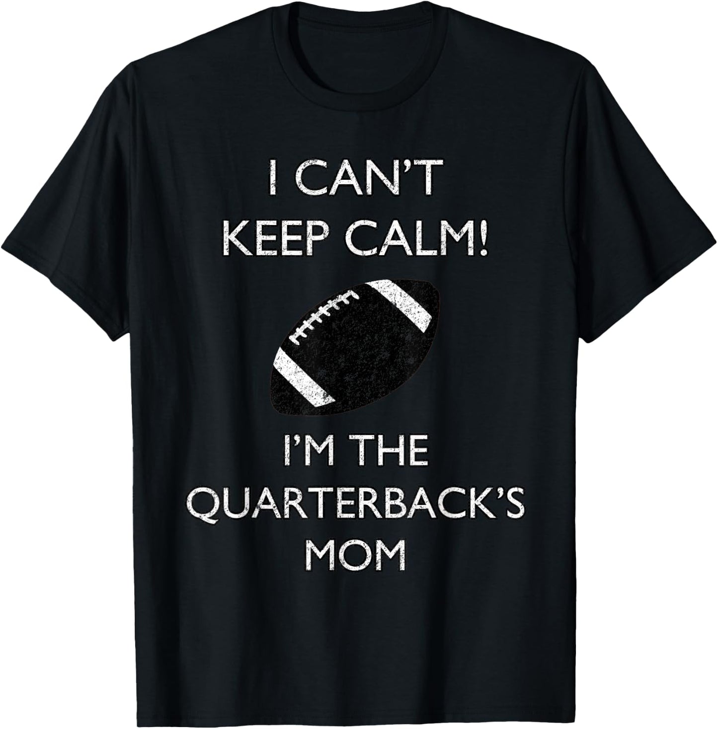 I Can't Keep Calm I'm The Quarterback's Mom Football T-Shirt - T-Shirt | Black
