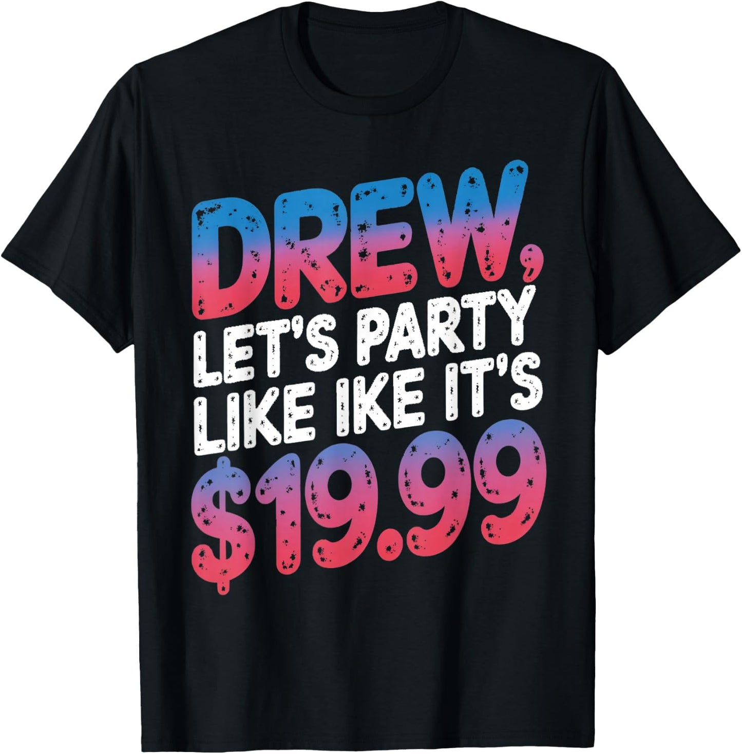 Drew let's party like it's $19.99 Enthusiastic Phrase T-Shirt - T-Shirt | Black