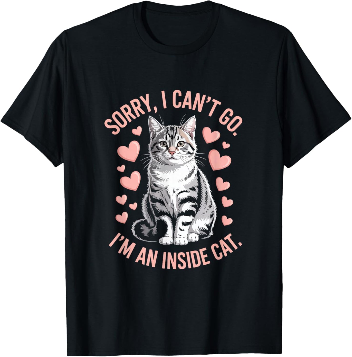 Sorry I Can't Go I'm An Inside Cat T-Shirt - T-Shirt | Black