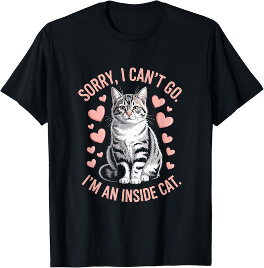 Sorry I Can't Go I'm An Inside Cat T-Shirt - T-Shirt | Black