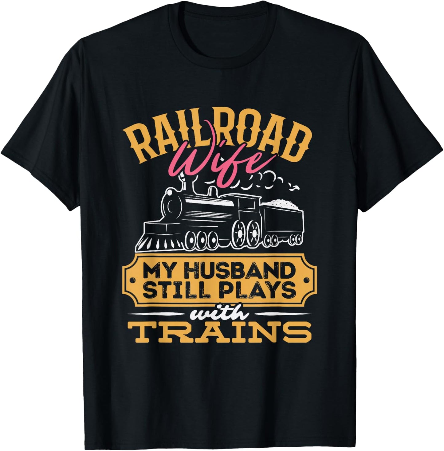 Railroader My Husband Still Plays With Trains Railroad Wife T-Shirt - T-Shirt | Black