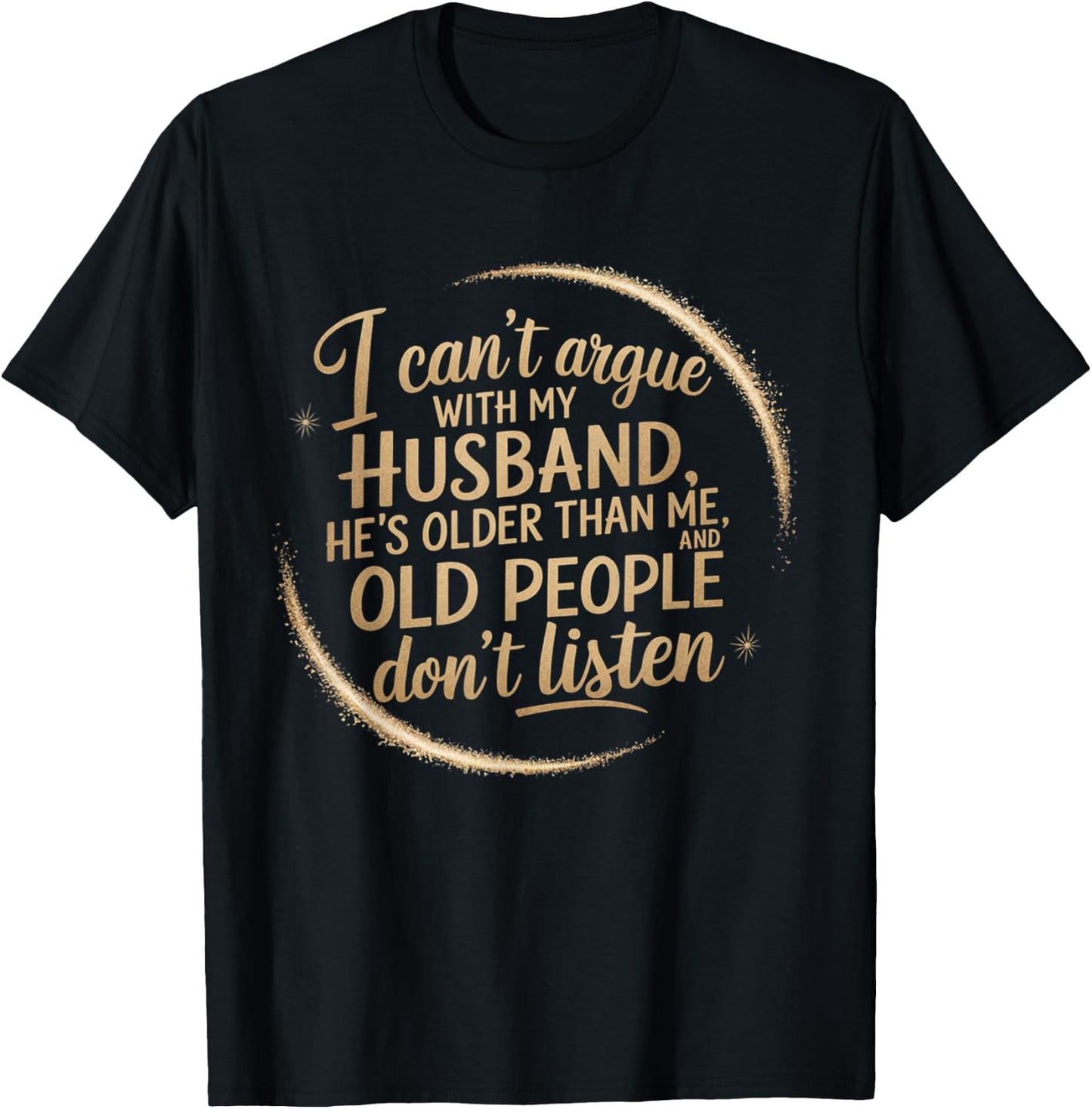 I Can't Argue With My Husband He's Older Than me T-Shirt - T-Shirt | Black