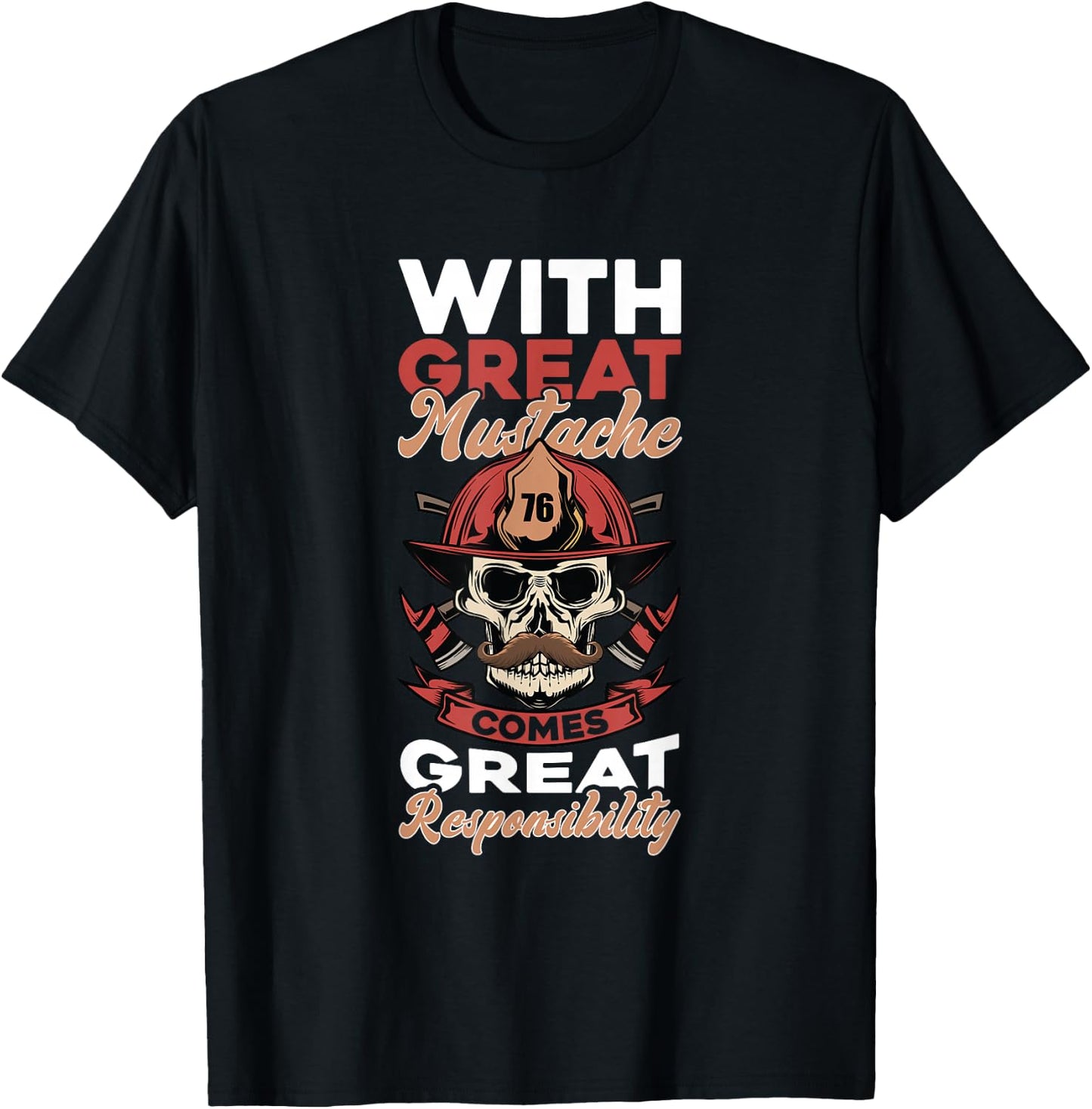 Firefighter With Great Mustache Comes Great Responsibility T-Shirt - T-Shirt | Black