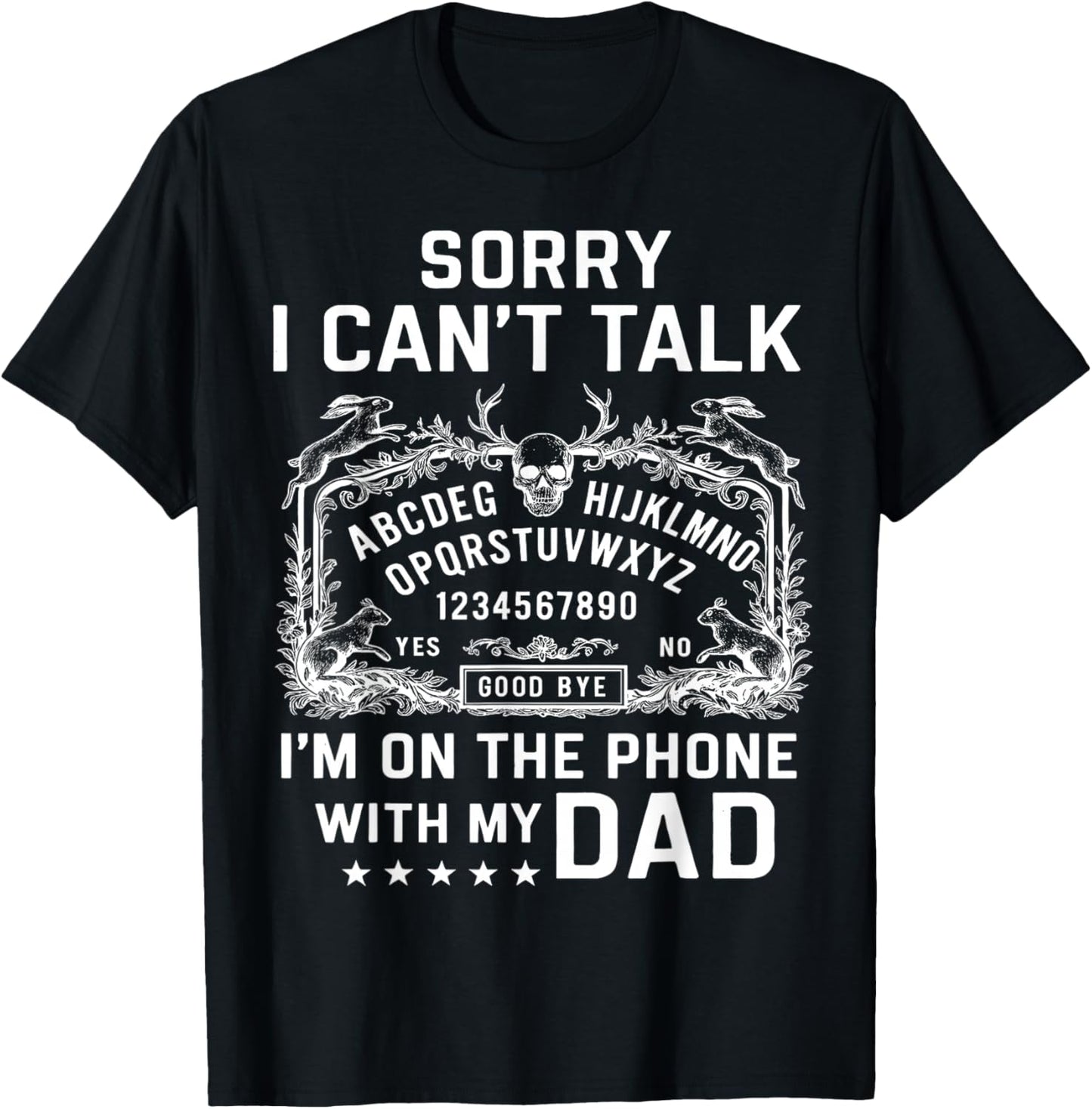 Sorry I Can’t Talk I’m On The Phone with My Dad Ouija Board T-Shirt - T-Shirt | Black