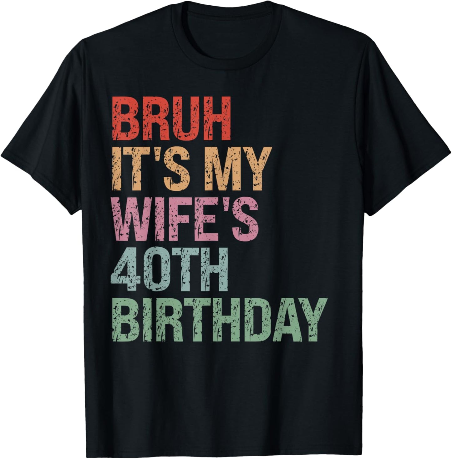 Bruh It's My Wife's 40th Birthday Queen 40 Year Old Funny T-Shirt - T-Shirt | Black