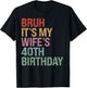 Bruh It's My Wife's 40th Birthday Queen 40 Year Old Funny T-Shirt - T-Shirt | Black