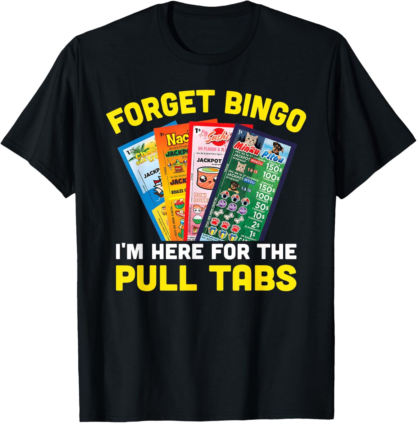 Forget Bingo I'm Here for The Pull Tabs Funny Bingo Player T-Shirt - T-Shirt | Black