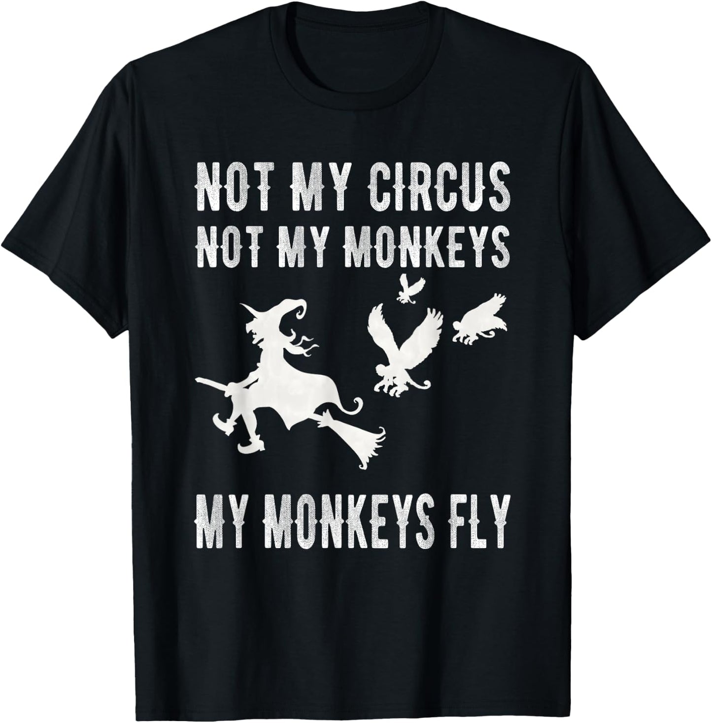 Not My Circus Not My Monkeys My Monkeys Fly Witch T Shirt T-Shirt - T-Shirt | Black