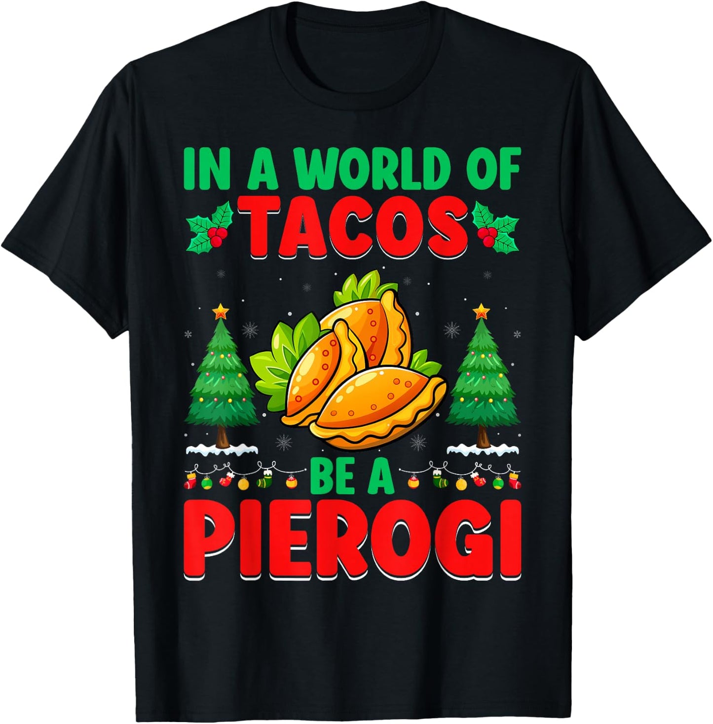 In A World Of Tacos Be A Pierogi - Polish Pierogi Christmas T-Shirt - T-Shirt | Black