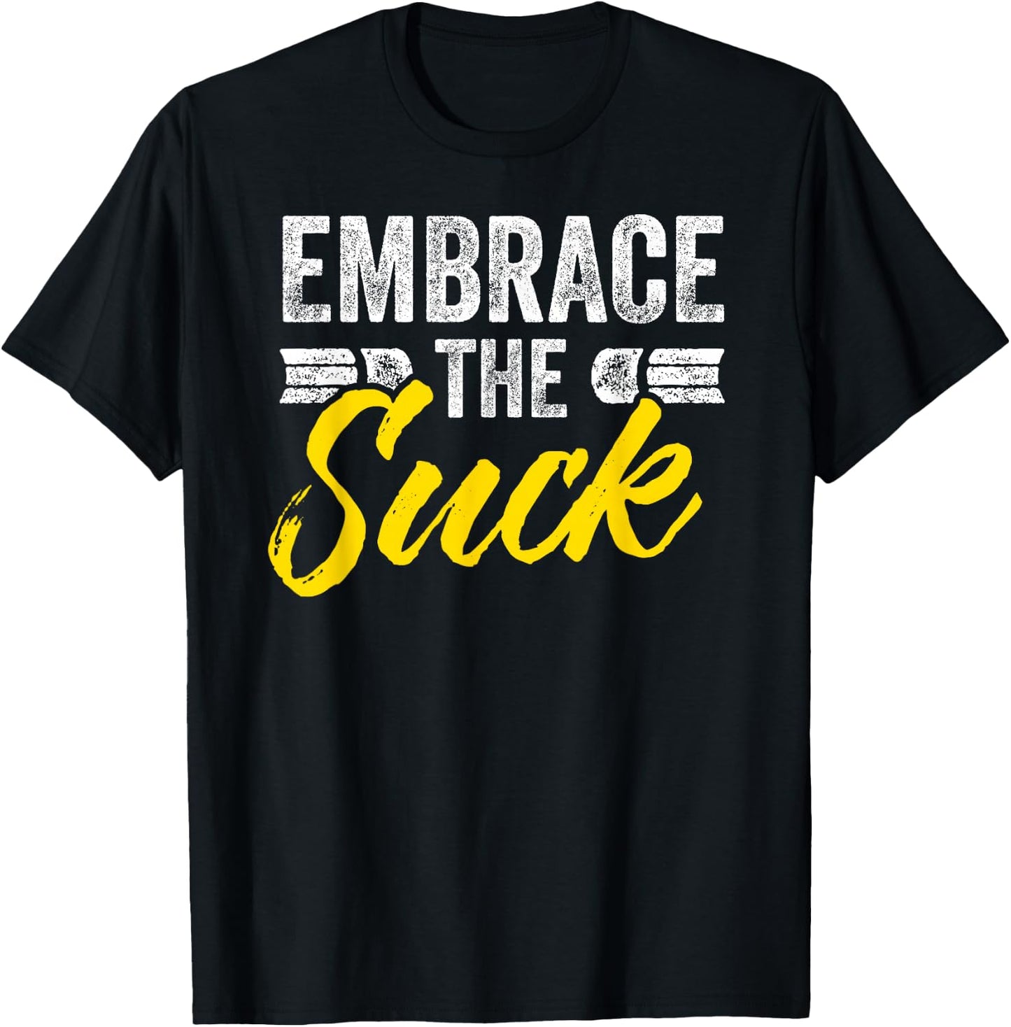 Embrace The Suck T-Shirt - T-Shirt | Black