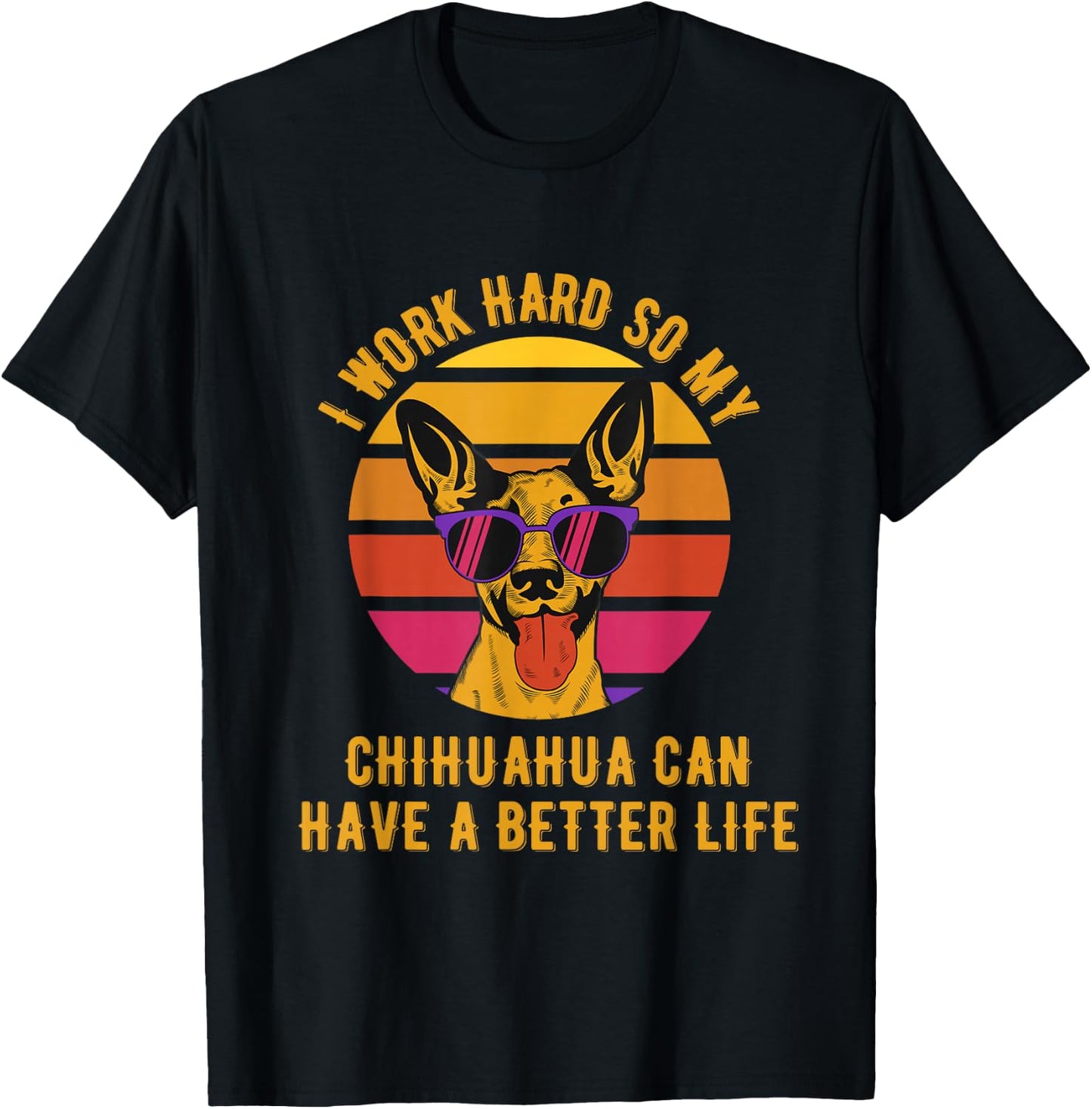 I Work Hard So My Chihuahua Can Have A Better Life T-Shirt - T-Shirt | Black