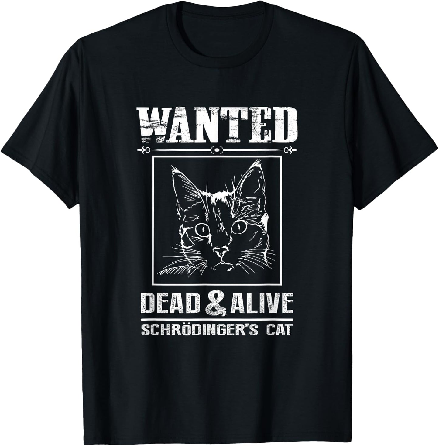 Schrodingers Cat Wanted Dead & Alive Funny Science T-Shirt - T-Shirt | Black