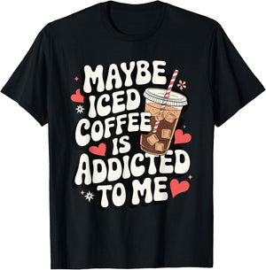 Maybe Iced Coffee Is Addicted To Me T-Shirt - T-Shirt | Black
