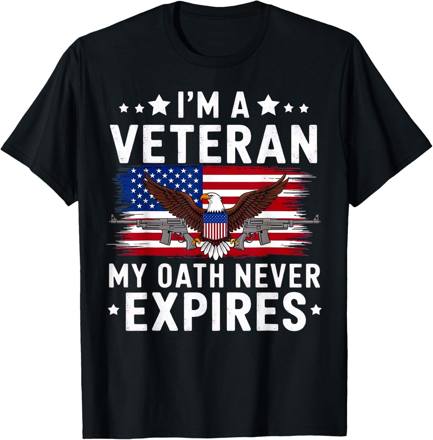 I'm a Veteran My Oath Never Expires Veteran's Day T-Shirt - T-Shirt | Black