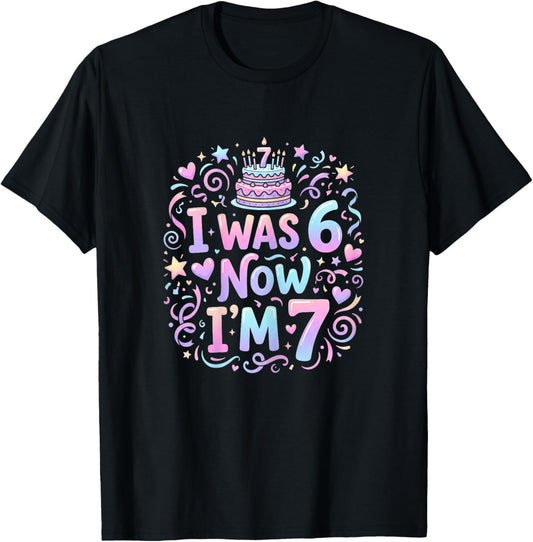 7 Years Old Birthday Girl I was 6 Now I'm 7 Birthday T-Shirt - T-Shirt | Black