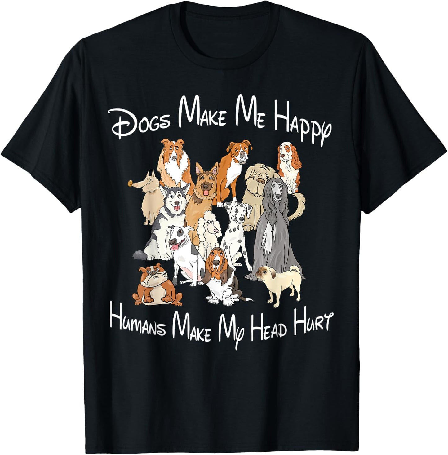 Dogs make me happy humans make my head hurt T-Shirt - T-Shirt | Black
