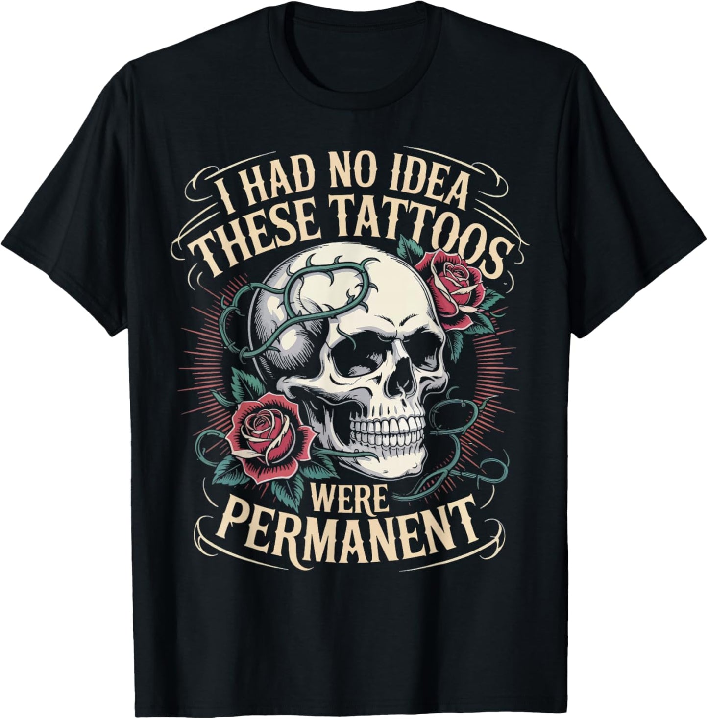 I Had No Idea These Tattoos Were Permanent T-Shirt - T-Shirt | Black