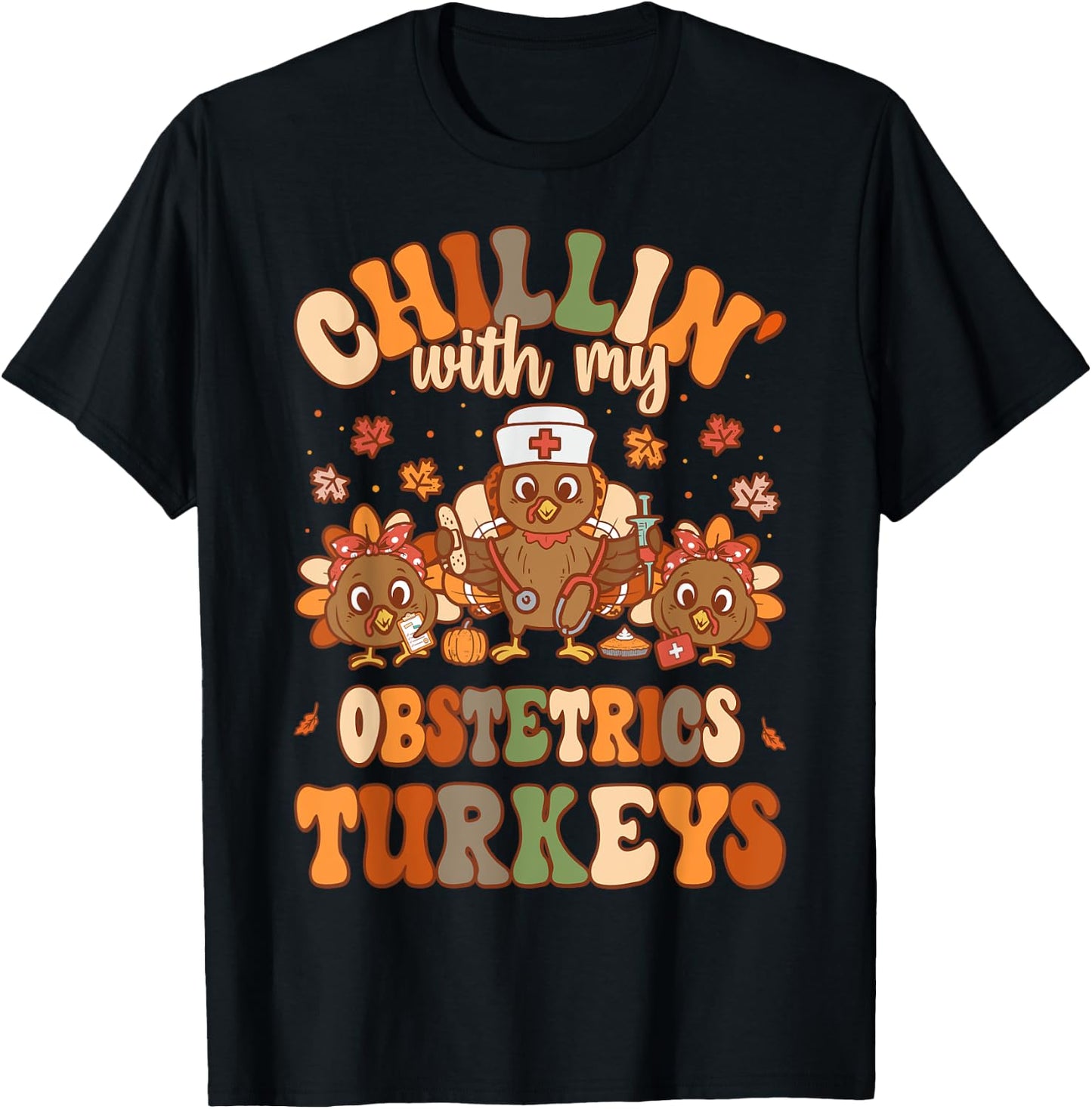Chillin With My Obstetrics Nurse Turkeys Thanksgiving Nurse T-Shirt - T-Shirt | Black