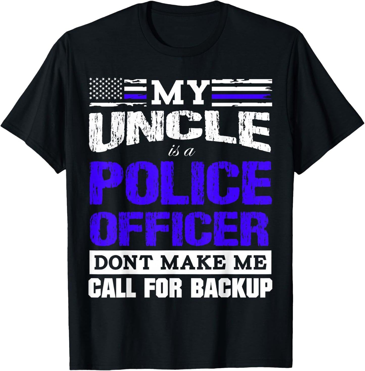 My Uncle is a Cop - Don't Make Me Call for Backup T-Shirt - T-Shirt | Black