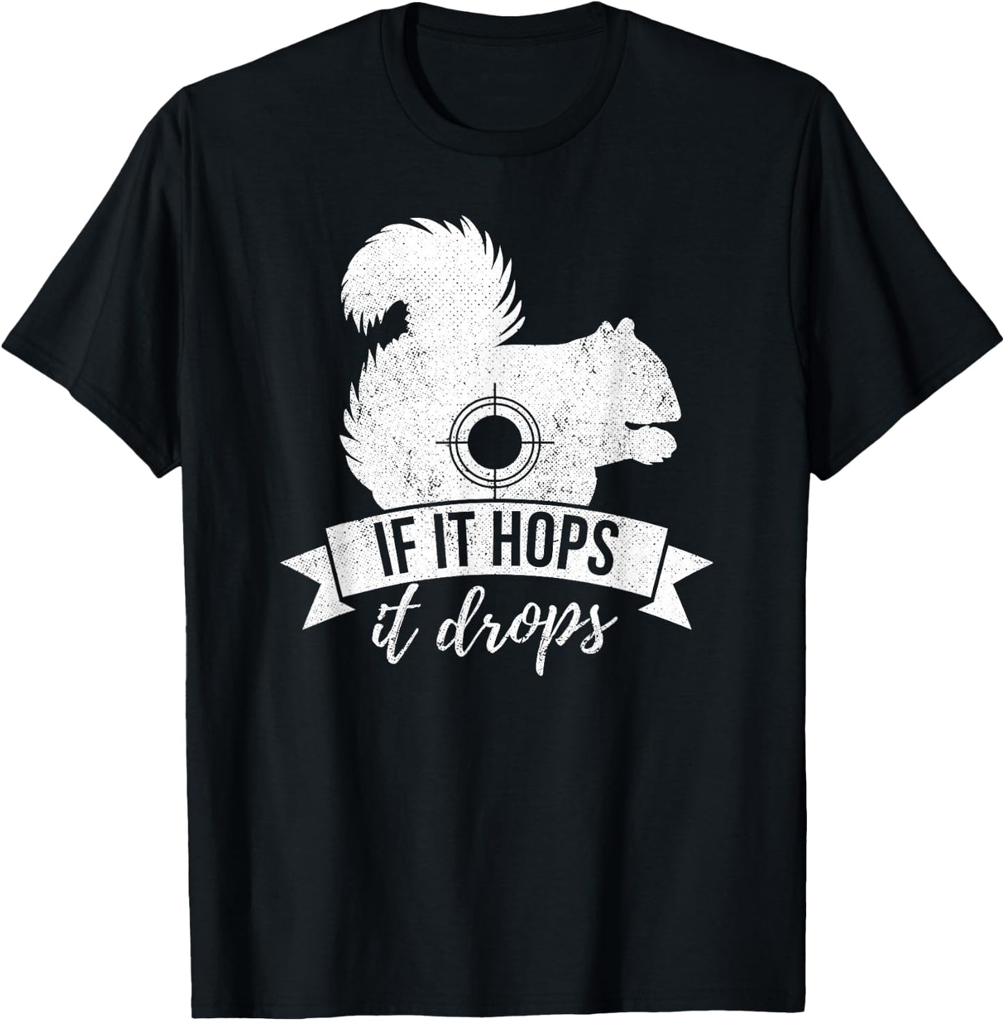 IF IT HOPS IT DROPS Funny Squirrel Hunting T-Shirt - T-Shirt | Black