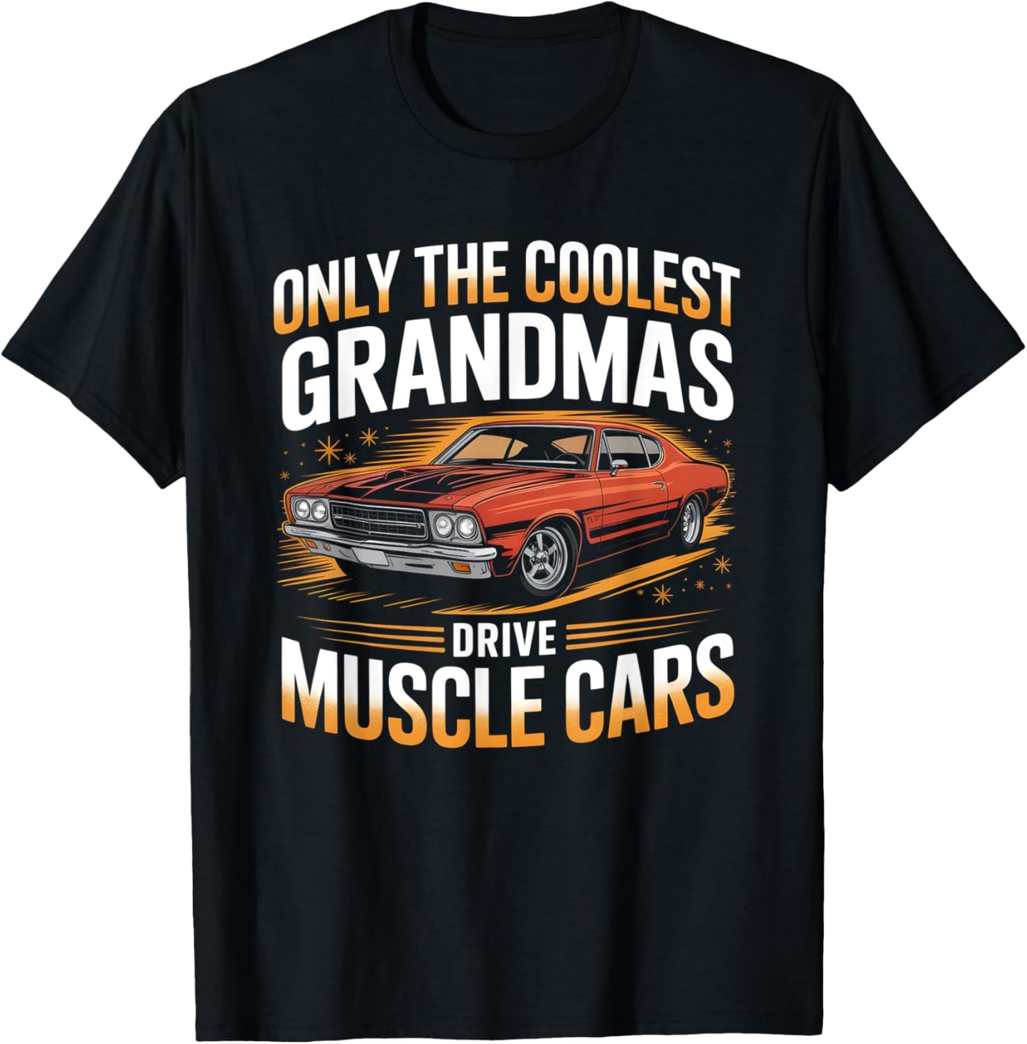 Only The Coolest Grandmas Drive Muscle Cars Classic Car T-Shirt - T-Shirt | Black