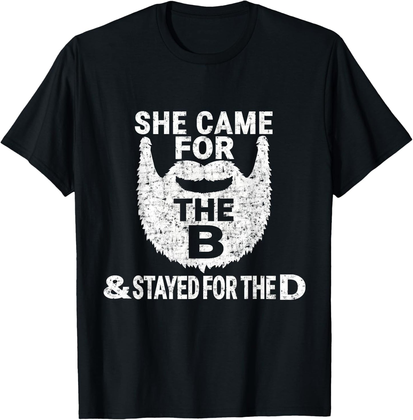 She Came for the B And Stayed for the D Funny Beard T Shirt T-Shirt - T-Shirt | Black