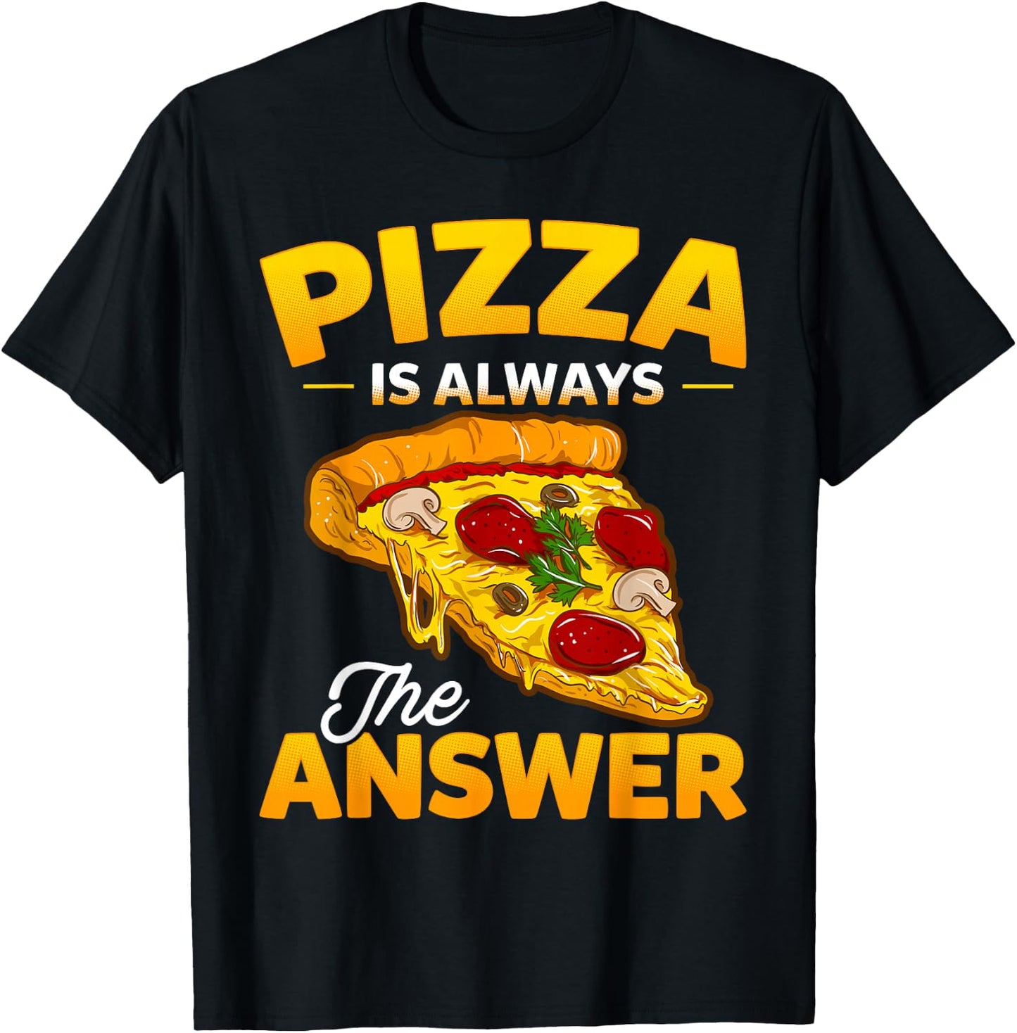 Pizza is Always the Answer Pizza Lover T-Shirt - T-Shirt | Black