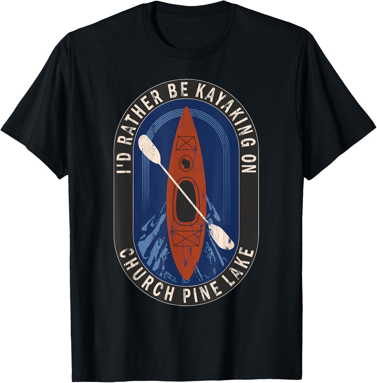Id Rather Be Kayaking On Church Pine Lake in Wisconsin T-Shirt - T-Shirt | Black