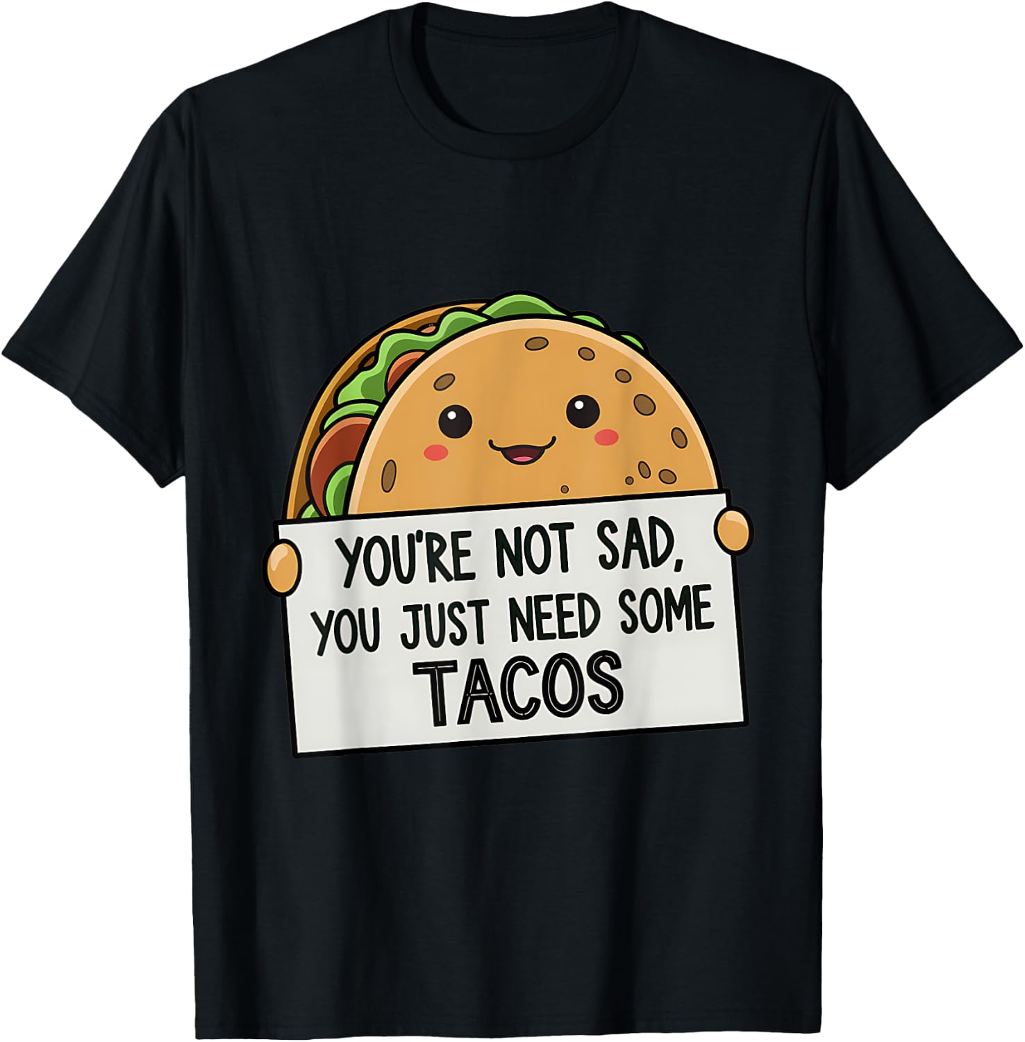 You're Not Sad You Just Need Tacos Funny T-Shirt - T-Shirt | Black
