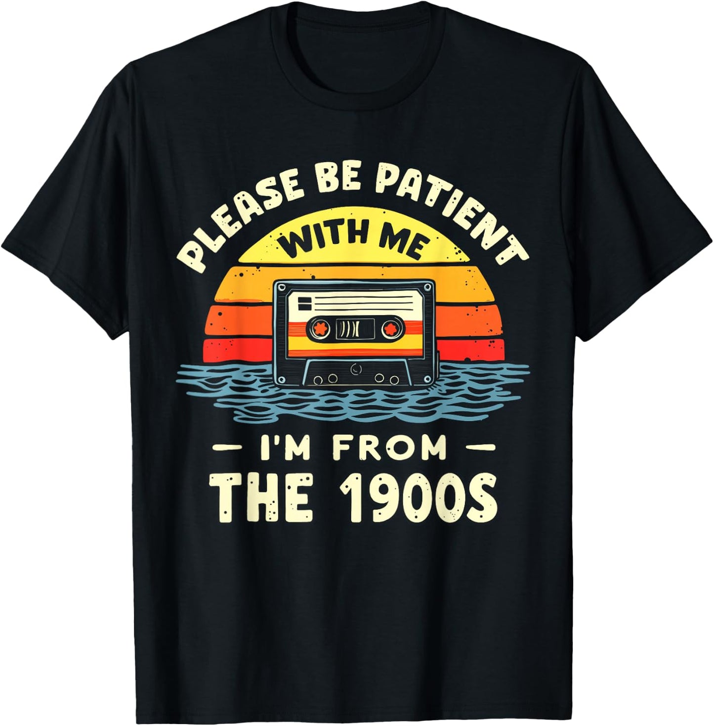 Please Be Patient With Me I'm From The 1900s Shirt Men Women T-Shirt - T-Shirt | Black