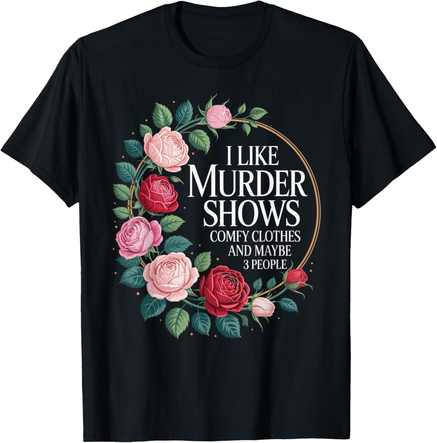 I Like Murder Shows Comfy Clothes and Maybe 3 People T-Shirt - T-Shirt | Black