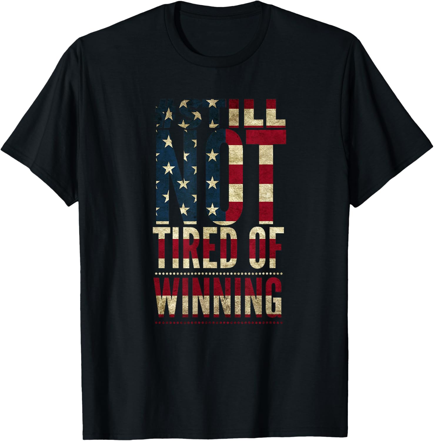 American Flag Still Not Tired of Winning T-Shirt - T-Shirt | Black