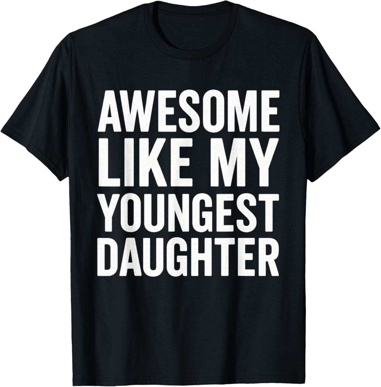 Awesome Like My Youngest Daughter Funny Father's Day T-Shirt - T-Shirt | Black