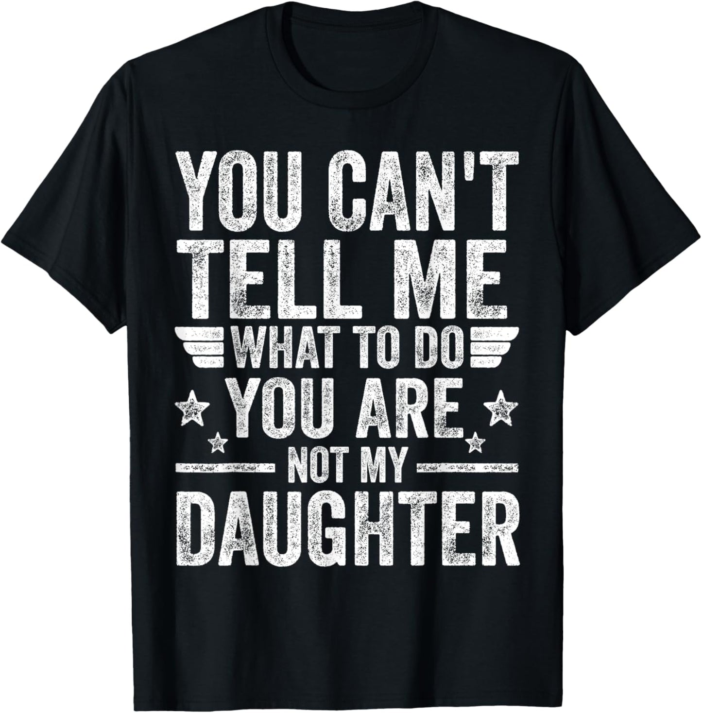 You're Not My Daughter Funny Father's Day Shirts For Dad Men T-Shirt - T-Shirt | Black