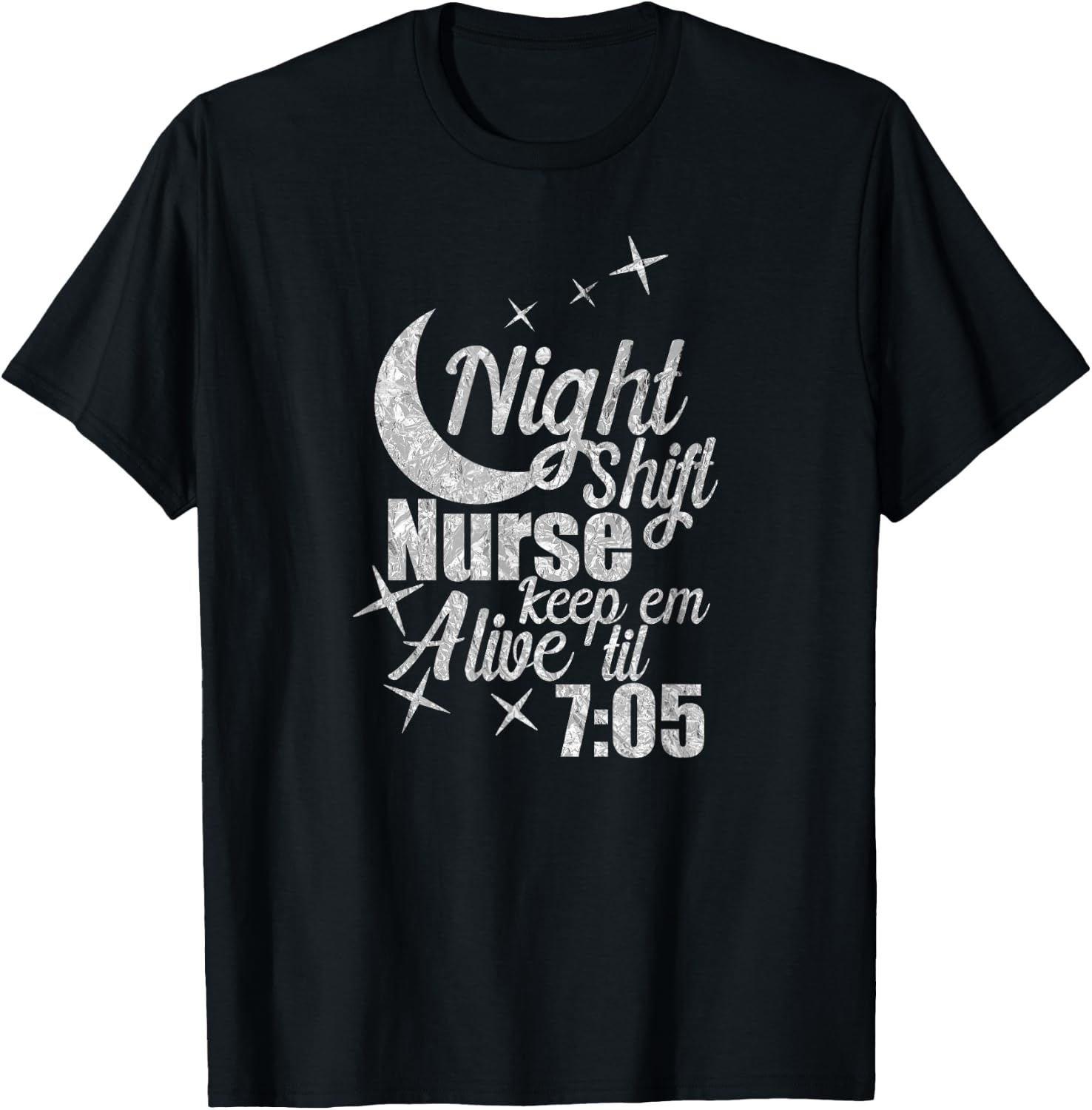 Nursing Humor Night Shift Nurse Keep Alive Til 705 Nurse T-Shirt - T-Shirt | Black