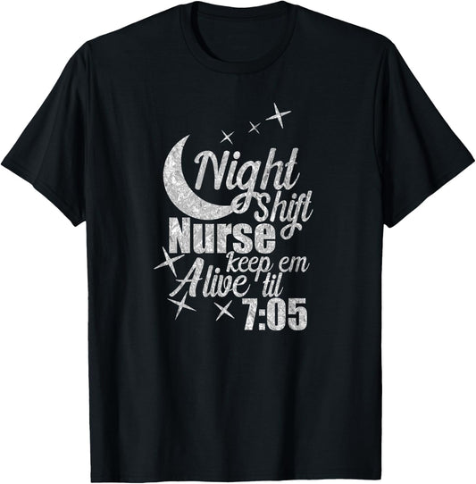 Nursing Humor Night Shift Nurse Keep Alive Til 705 Nurse T-Shirt - T-Shirt | Black